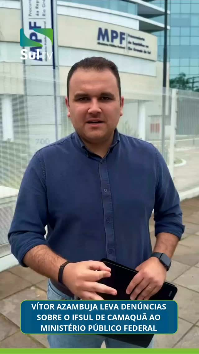 🚨 CASO IFSUL: VÍTOR AZAMBUJA LEVA DENÚNCIAS AO MINISTÉRIO PÚBLICO FEDERAL